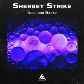 Download track Neighbor Babay Sherbet Strike