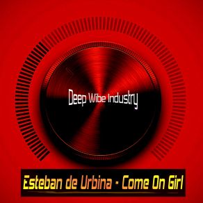 Download track Come On Girl (Original Mix) Esteban De Urbina