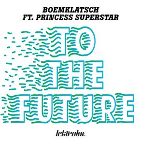 Download track To The Future (Mix)  Boemklatsch With Princess Superstar