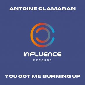 Download track You Got Me Burning Up (Extended Mix) Antoine Clamaran