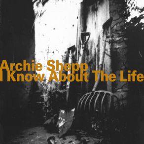 Download track I Know About The Life Archie Shepp