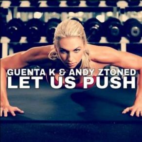 Download track Let Us Push (Melbourne Mix) Guenta K., Andy Ztoned