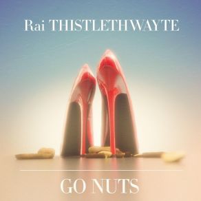 Download track Go Nuts Rai Thistlethwayte