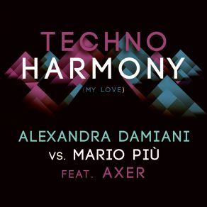 Download track Techno Harmony (My Love) (Alexandra Damiani Extended Mix) Axer, Alexandra Damiani, Mario Più