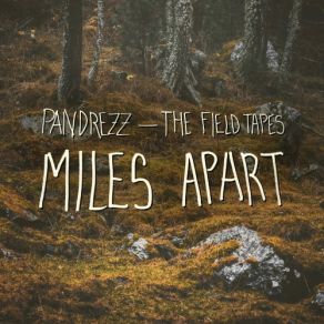 Download track Miles Apart Pandrezz, The Field Tapes