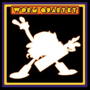 Download track Take The Fruit And Scoot Worm Quartet