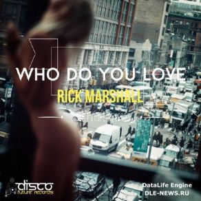 Download track Who Do You Love Original Mix Rick Marshall