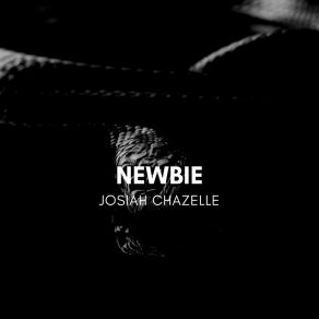 Download track Newbie Josiah Chazelle