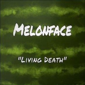 Download track Living Death Melonface