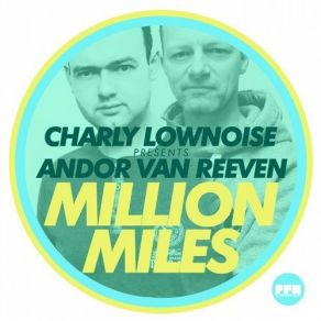 Download track Million Miles (Original Mix) Charly Lownoise, Andor Van Reeven