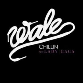 Download track Chillin' (Dirty) Lady GaGa, The Wale