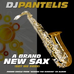 Download track A BRAND NEW SAX (SET ME FREE)  DJ PANTELIS