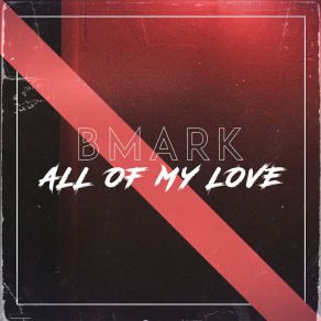 Download track All Of My Love (Extended Mix) Bmark