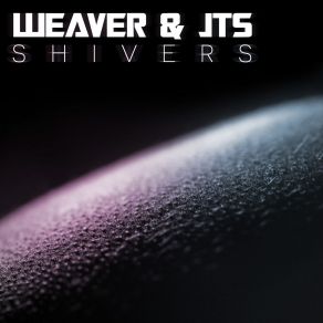 Download track Shivers (Original Mix) JTS, The Weaver