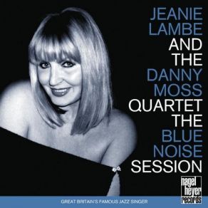 Download track Don'T Go Away Mad Jeanie Lambe, The Danny Moss Quartet