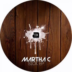 Download track Sick (Original Mix) Martha C