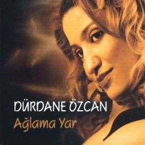 Download track Ağlama Yar Dürdane Özcan