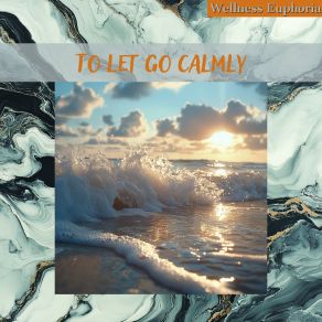 Download track To Let Go Calmly - Lullaby Music Universal Mind