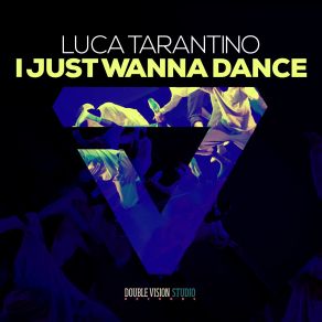 Download track I Just Wanna Dance Luca Tarantino