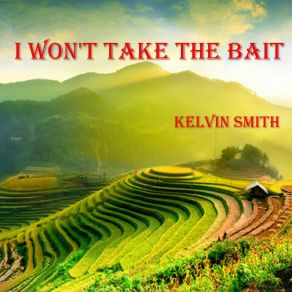 Download track I Won't Take The Bait Kelvin Smith