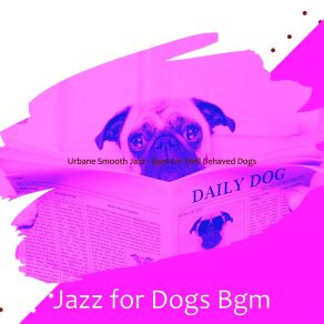 Download track Smart Ambiance For Morning Dog Walks Jazz For Dogs Bgm