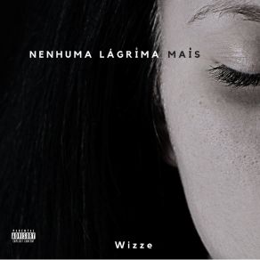 Download track Nenhuma Lágrima Mais Wizze