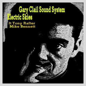 Download track Electric Skies) ((Manchester Mix) The Gary Clail Sound SystemMike Bennett, Tony Rafter