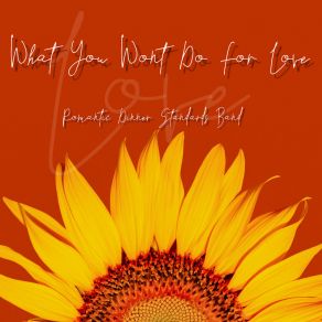 Download track What You Won't Do For Love Romantic Dinner Standards Band