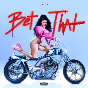 Download track Bet That LayaExplicit, Laya Laya