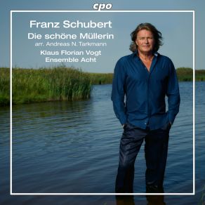 Download track Die Schöne Müllerin, Op. 25 D. 795 Des Müllers Blumen Klaus Florian Vogt, Ensemble Acht