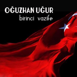 Download track Birinci Vazife Oğuzhan Uğur