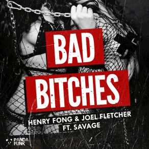 Download track Bad Bitches (Original Mix) Savage, Henry Fong, Joel Fletcher