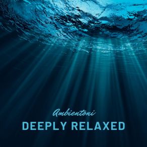 Download track Deeply Relaxed Ambientoni