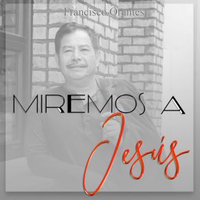 Download track Miremos A Jesús Francisco Orantes