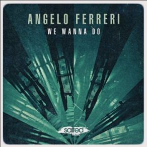 Download track We Wanna Do Angelo Ferreri