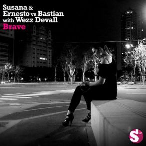 Download track Brave (Original Mix) Susana, Bastian, Ernesto, Wezz Devall