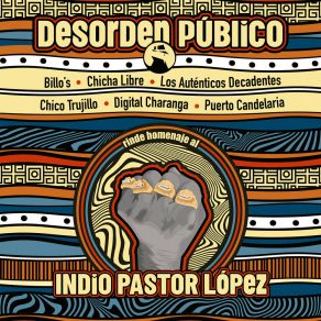 Download track Desorden Público Rinde Homenaje Al Indio Pastor López Puerto CandelariaLos Auténticos Decadentes, Chico Trujillo, Chicha Libre, Digital Charanga