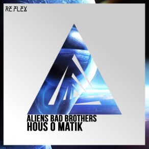 Download track Hous O Matik Aliens Bad Brothers