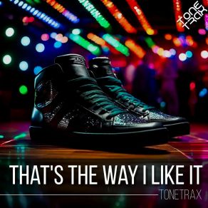 Download track That's The Way I Like It (House Edit) Tonetrax