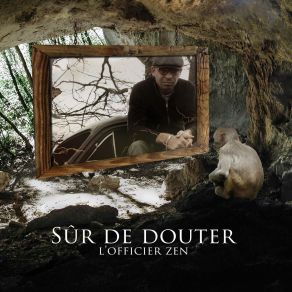 Download track Sûr De Douter, Pt. 2 L'Officier Zen