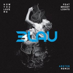 Download track How You Love Me (Arston Remix) 3lau, Bright Lights