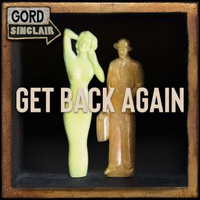 Download track Get Back Again Gord Sinclair