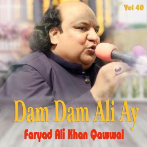 Download track Dam Dam Ali Ay Vol 40 Faryad Ali Khan Qawwal