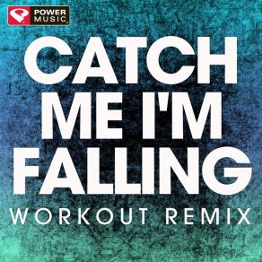 Download track Catch Me I'm Falling (Workout Remix) Power Music Workout