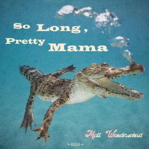 Download track So Long, Pretty Mama Matt Wanderscheid