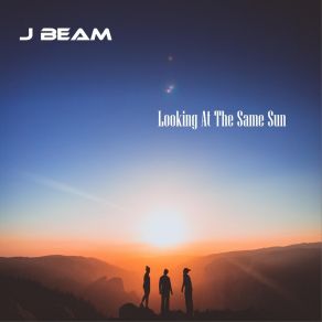 Download track Looking At The Same Sun J Beam