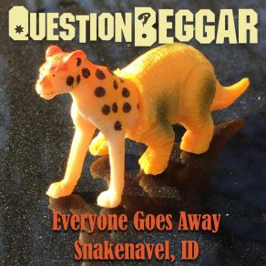 Download track Everyone Goes Away Question Beggar