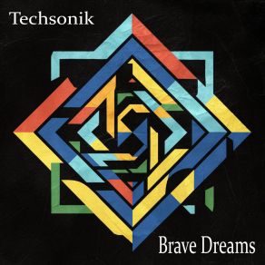 Download track Brave Dreams Techsonik