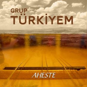 Download track Aheste Grup Türkiyem