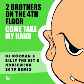 Download track Come Take My Hand (Dj Norman X Billy The Kit X Housewerk 2019 Remix) Billy The Kit, 2 Brothers On The 4Th Floor